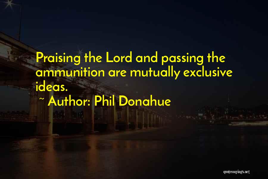 Praising The Lord Quotes By Phil Donahue