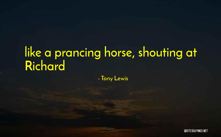 Prancing Quotes By Tony Lewis Prancing Quotes By Tony Lewis
