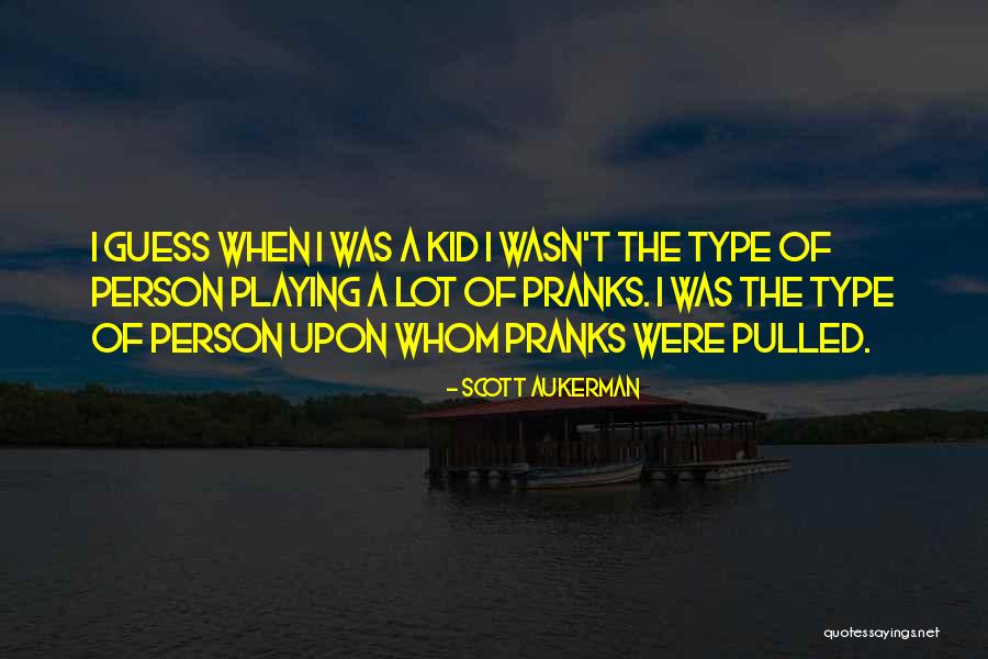 Pranks A Lot Quotes By Scott Aukerman Pranks A Lot Quotes By Scott Aukerman
