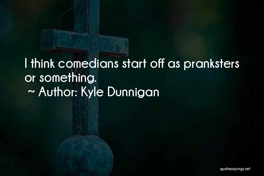 Pranksters Quotes By Kyle Dunnigan