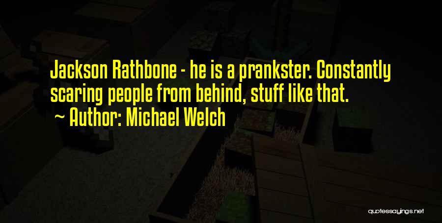 Pranksters Quotes By Michael Welch