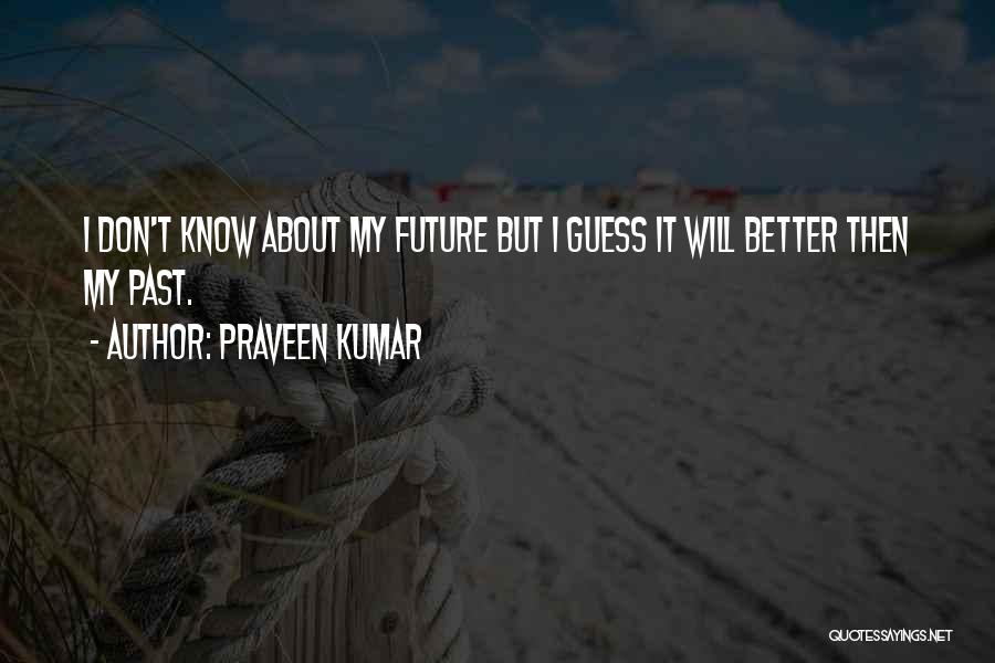 Praveen Quotes By Praveen Kumar