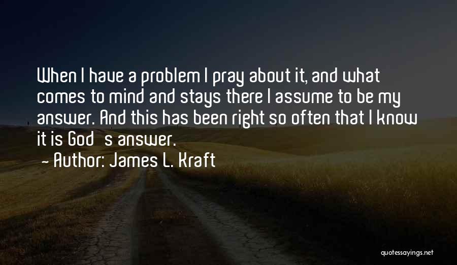 Pray About It Quotes By James L. Kraft