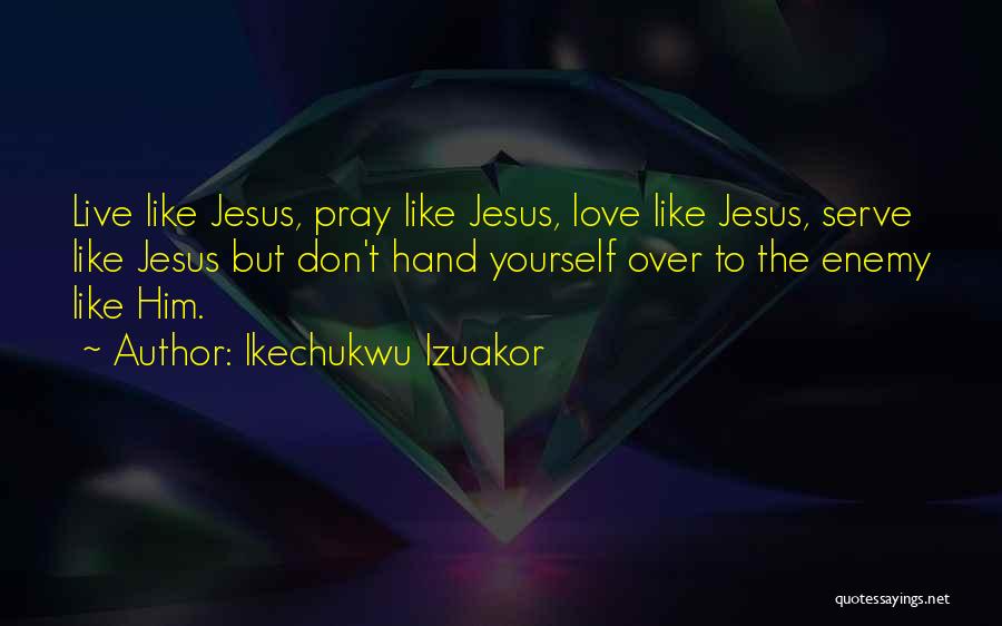 Pray For Enemy Quotes By Ikechukwu Izuakor