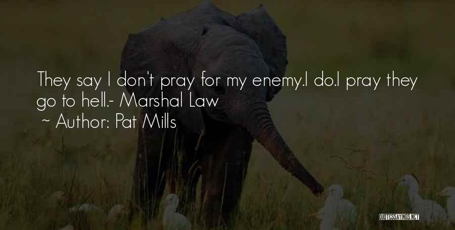 Pray For Enemy Quotes By Pat Mills