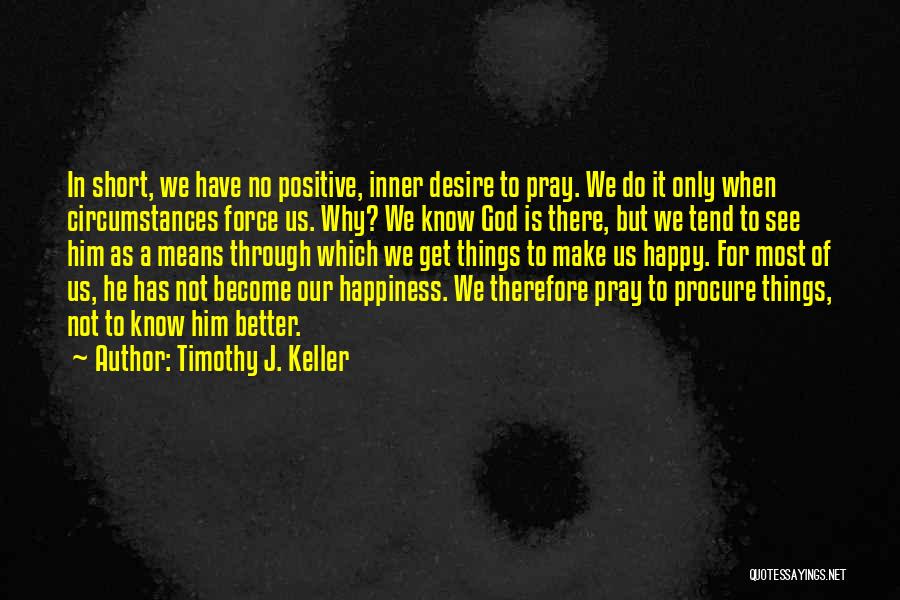 Pray For Happiness Quotes By Timothy J. Keller