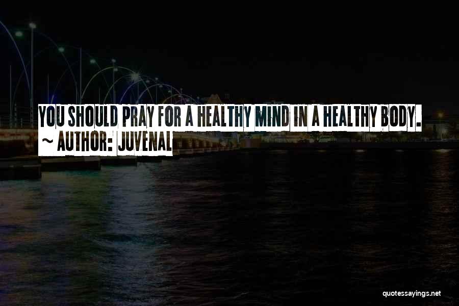 Pray For Healthy Quotes By Juvenal