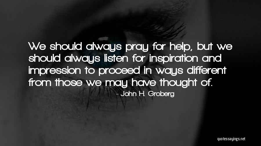 Pray For Help Quotes By John H. Groberg Pray For Help Quotes By John H. Groberg
