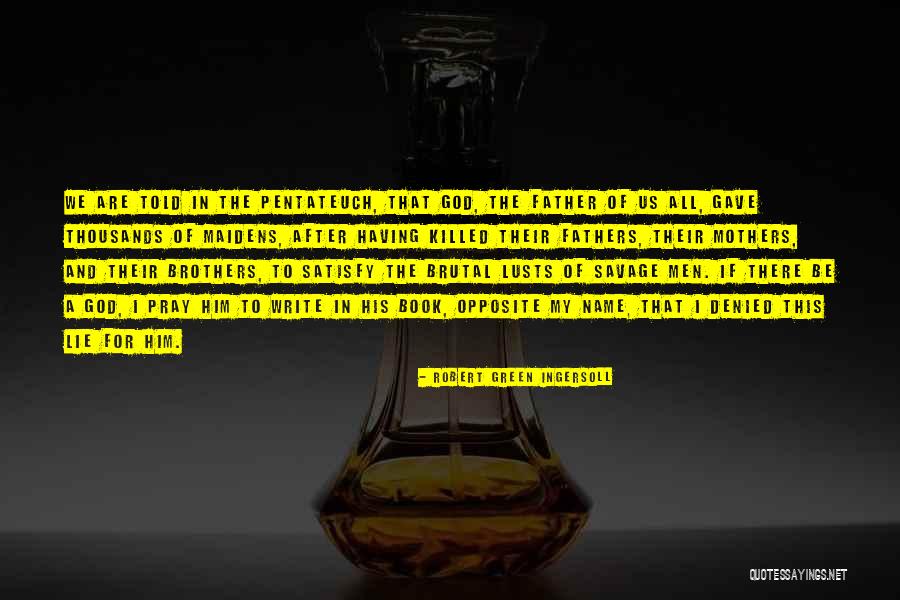 Pray For My Father Quotes By Robert Green Ingersoll Pray For My Father Quotes By Robert Green Ingersoll