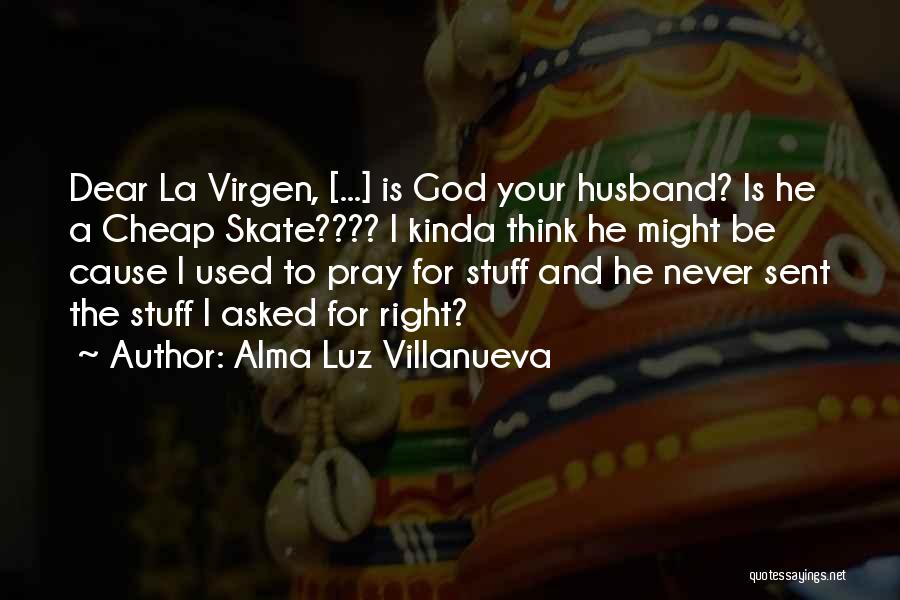 Pray For My Husband Quotes By Alma Luz Villanueva