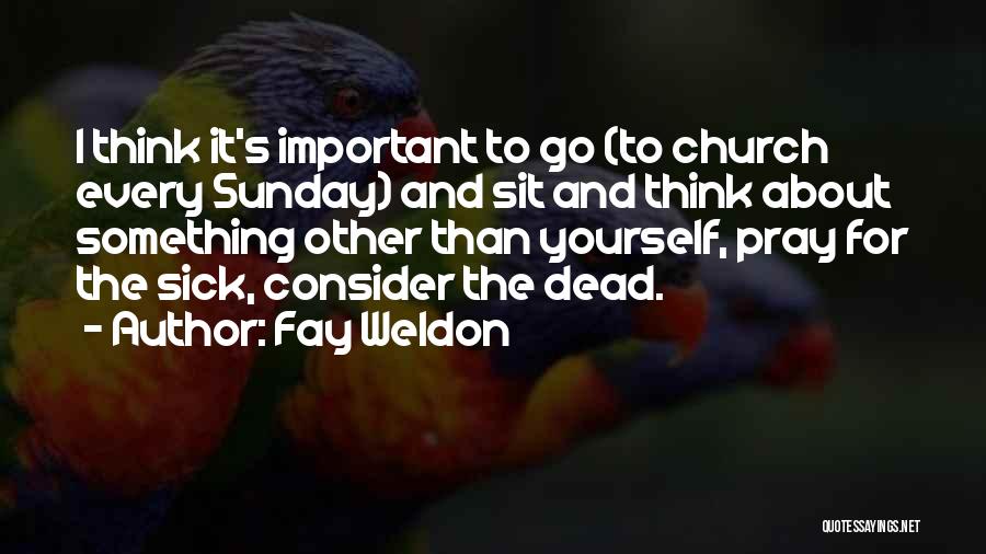 Pray For Someone Sick Quotes By Fay Weldon