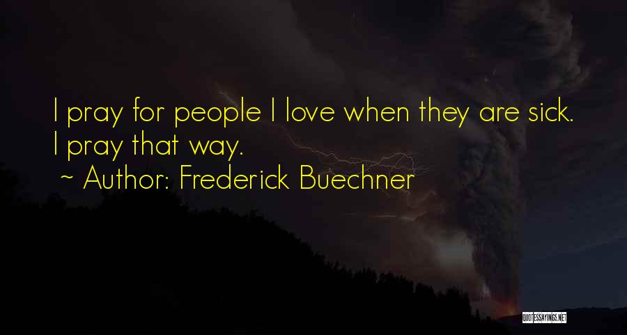 Pray For Someone Sick Quotes By Frederick Buechner