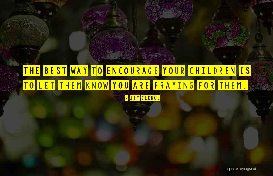 Pray For You Quotes By Jim George Pray For You Quotes By Jim George