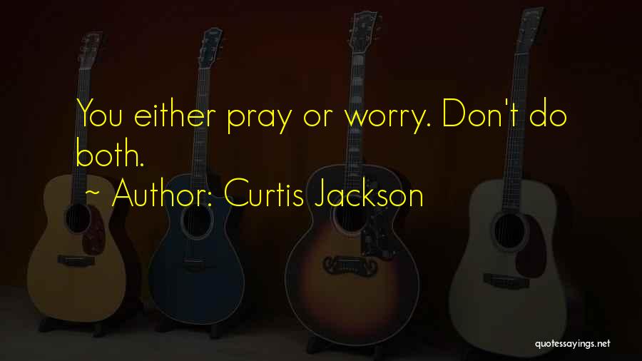 Pray More Worry Less Quotes By Curtis Jackson