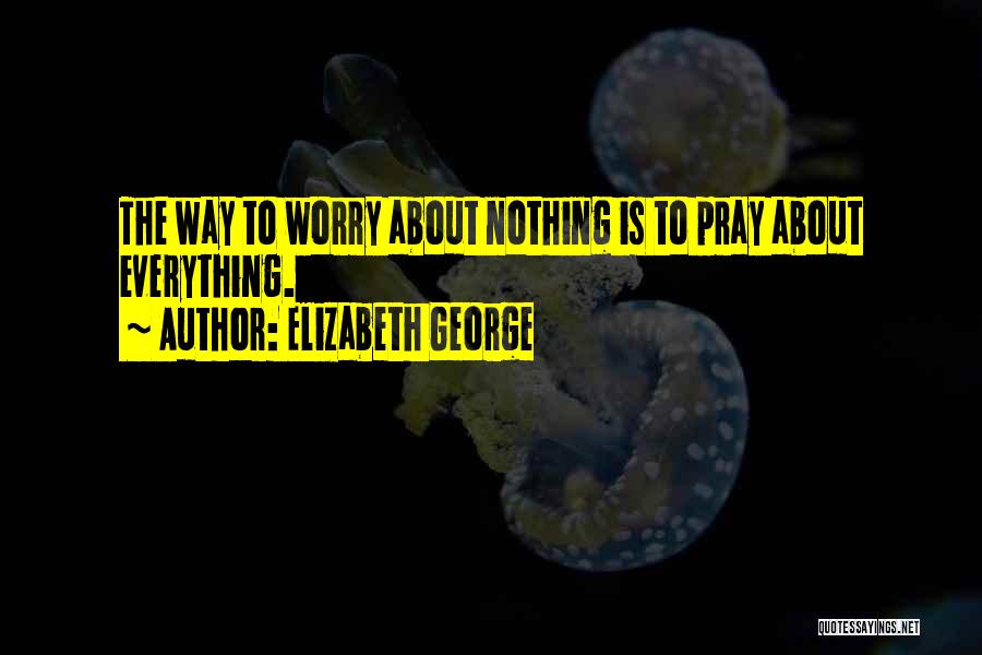 Pray More Worry Less Quotes By Elizabeth George