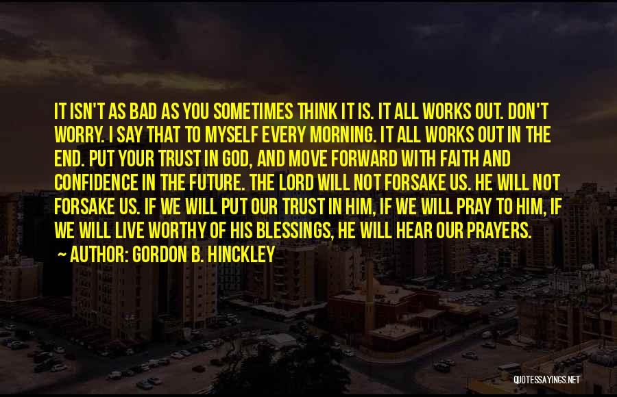 Pray More Worry Less Quotes By Gordon B. Hinckley