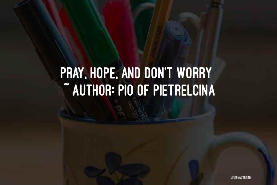 Pray More Worry Less Quotes By Pio Of Pietrelcina