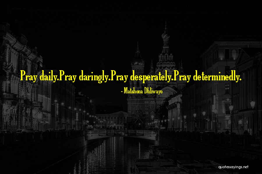 Pray Quotes Quotes By Matshona Dhliwayo