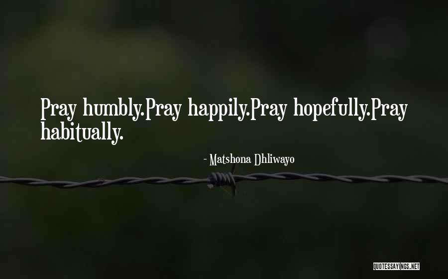 Pray Quotes Quotes By Matshona Dhliwayo