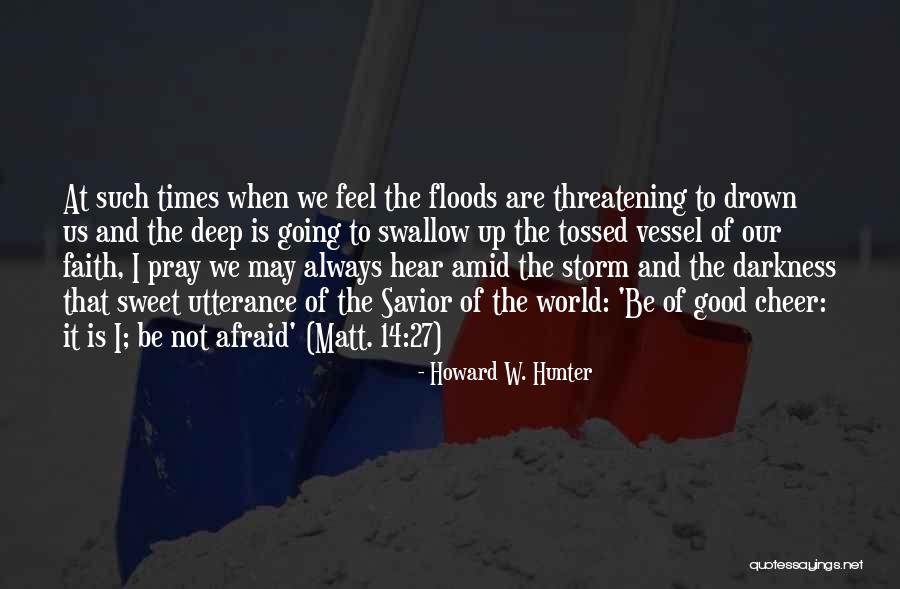 Pray Storm Quotes By Howard W. Hunter