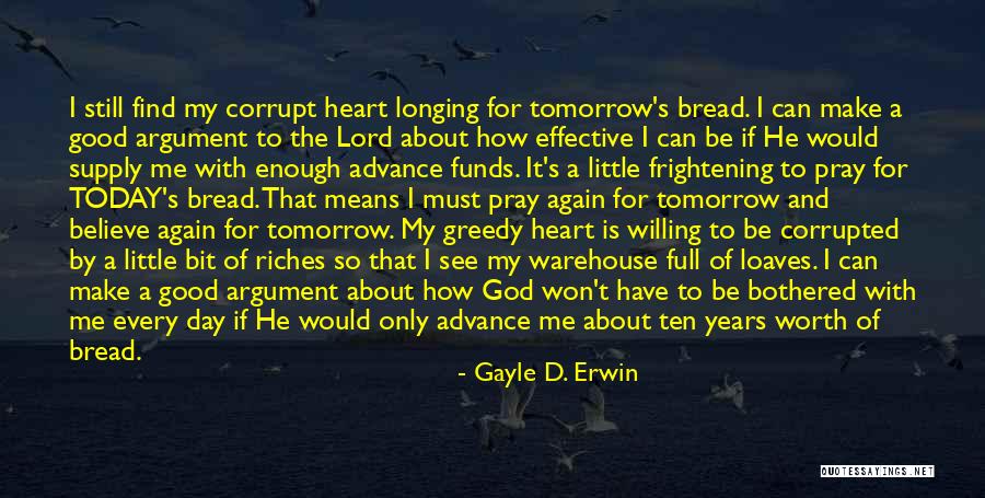 Pray That One Day I Will Be Good Enough Quotes By Gayle D. Erwin Pray That One Day I Will Be Good Enough Quotes By Gayle D. Erwin