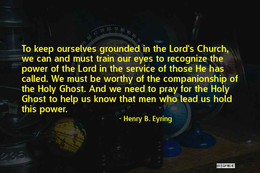Pray That You Are Worthy Quotes By Henry B. Eyring Pray That You Are Worthy Quotes By Henry B. Eyring