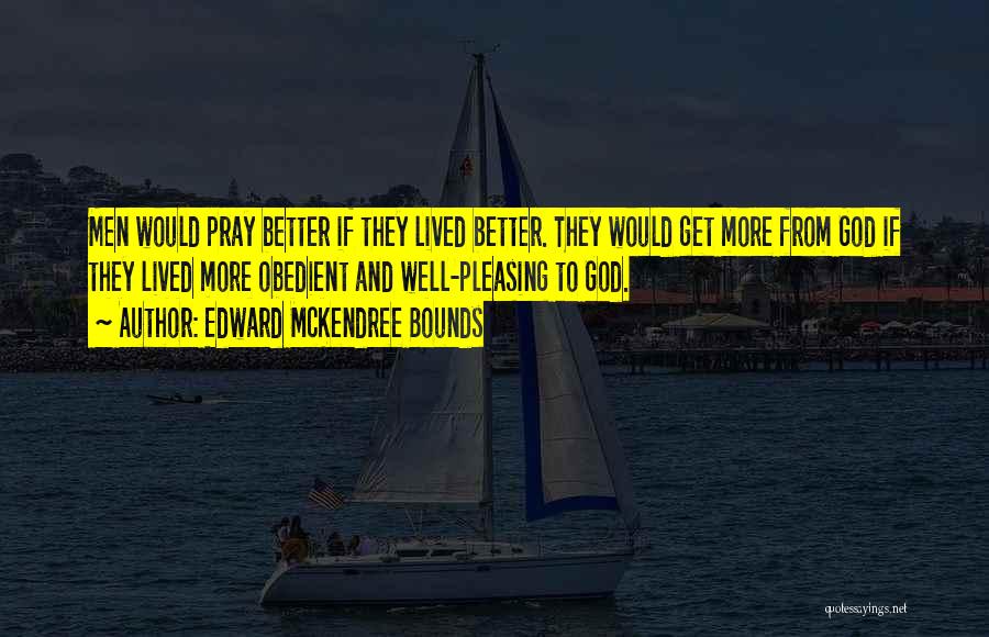 Pray To Get Better Quotes By Edward McKendree Bounds