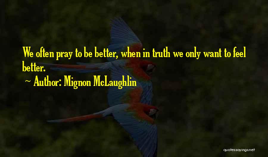 Pray To Get Better Quotes By Mignon McLaughlin