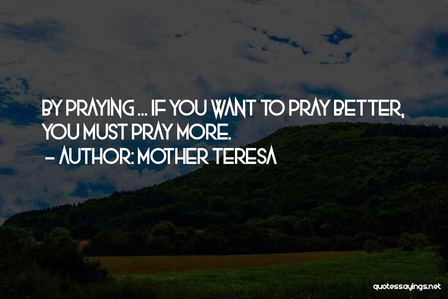 Pray To Get Better Quotes By Mother Teresa