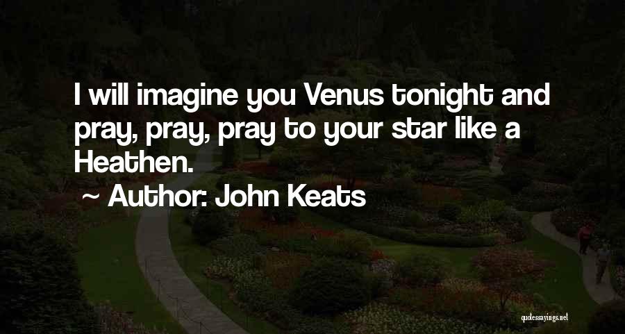 Pray Tonight Quotes By John Keats