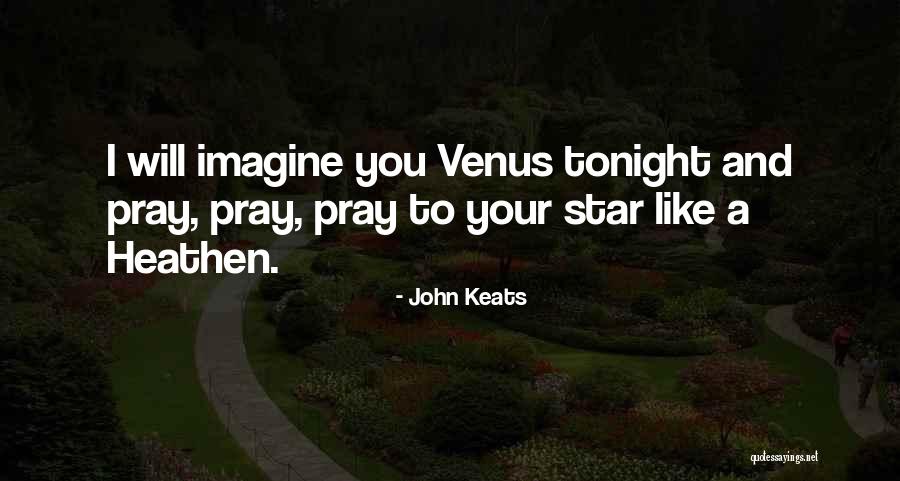 Pray Tonight Quotes By John Keats