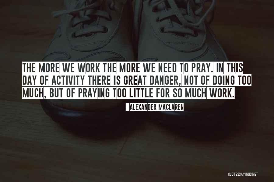 Pray Work Quotes By Alexander MacLaren Pray Work Quotes By Alexander MacLaren