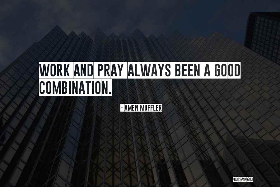 Pray Work Quotes By Amen Muffler Pray Work Quotes By Amen Muffler