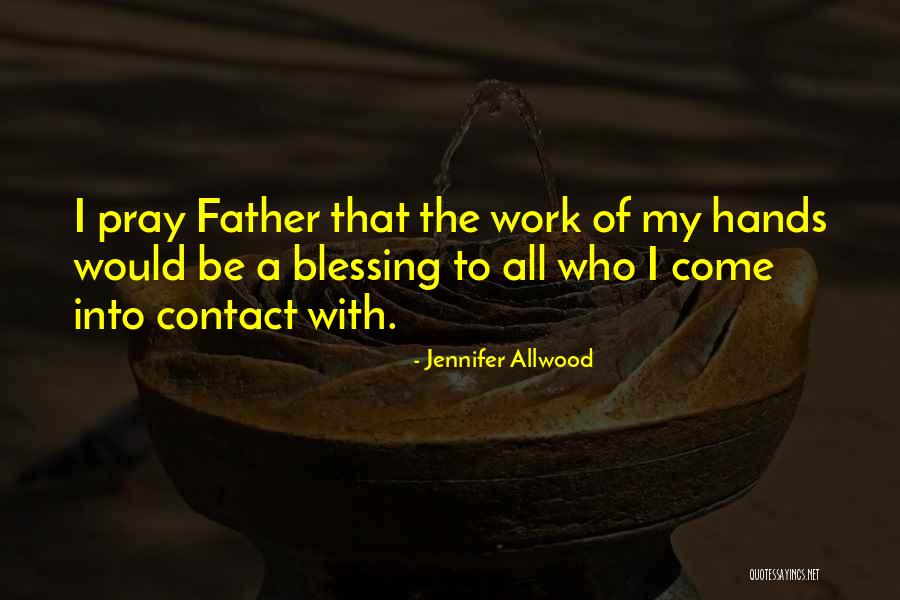 Pray Work Quotes By Jennifer Allwood Pray Work Quotes By Jennifer Allwood