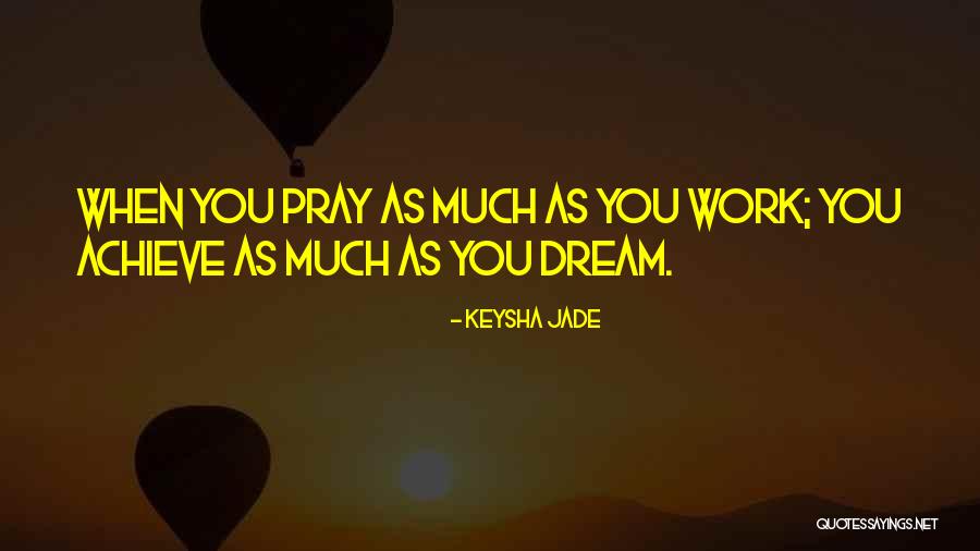 Pray Work Quotes By Keysha Jade Pray Work Quotes By Keysha Jade