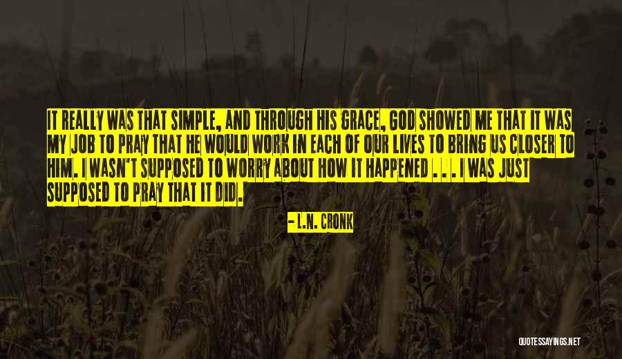 Pray Work Quotes By L.N. Cronk Pray Work Quotes By L.N. Cronk