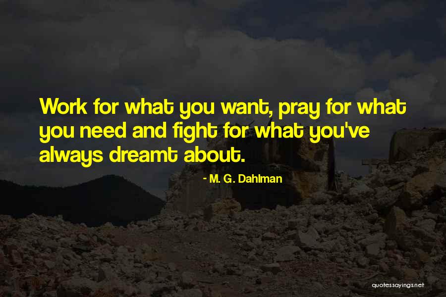 Pray Work Quotes By M. G. Dahlman Pray Work Quotes By M. G. Dahlman