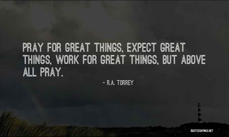 Pray Work Quotes By R.A. Torrey Pray Work Quotes By R.A. Torrey