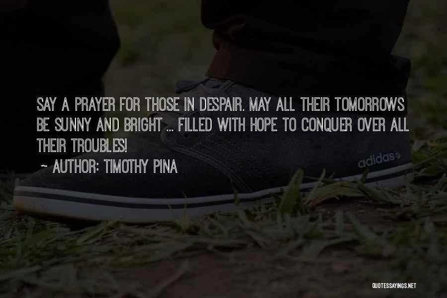 Prayer And Hope Quotes By Timothy Pina