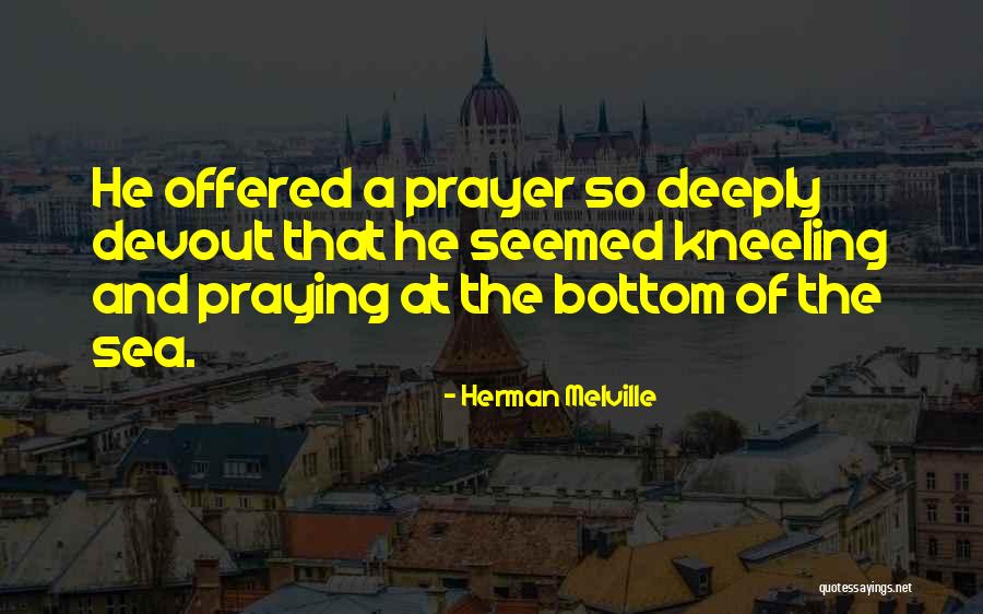 Prayer And Kneeling Quotes By Herman Melville Prayer And Kneeling Quotes By Herman Melville