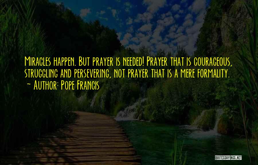 Prayer And Miracles Quotes By Pope Francis