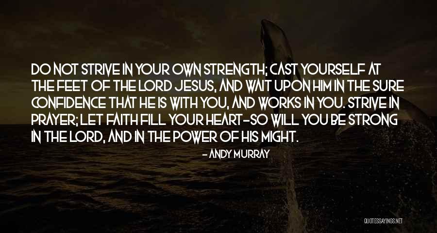Prayer And Strength Quotes By Andy Murray Prayer And Strength Quotes By Andy Murray
