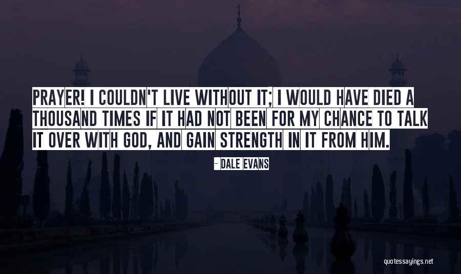 Prayer And Strength Quotes By Dale Evans Prayer And Strength Quotes By Dale Evans