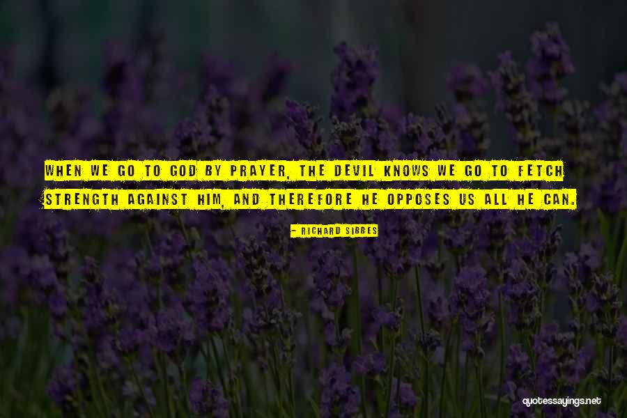Prayer And Strength Quotes By Richard Sibbes Prayer And Strength Quotes By Richard Sibbes