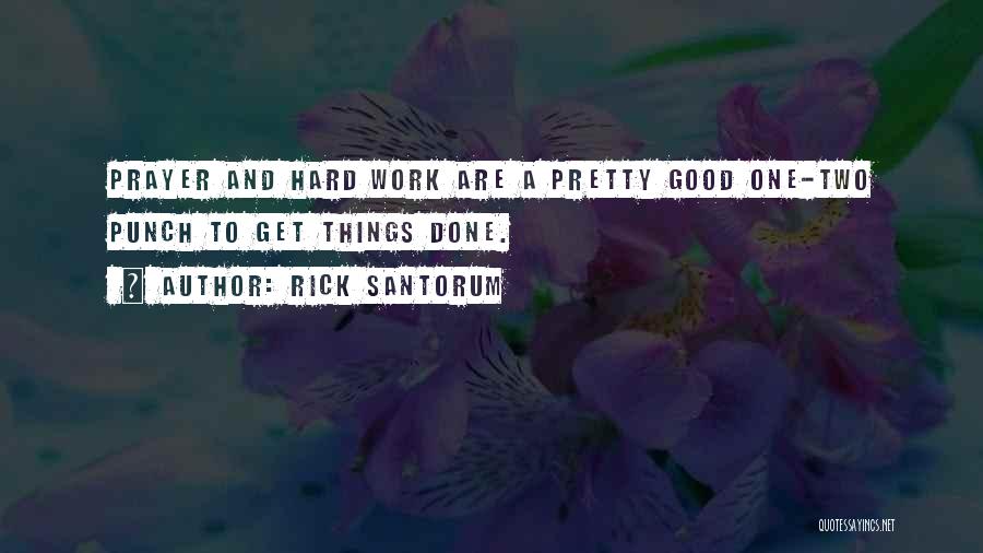 Prayer And Work Quotes By Rick Santorum