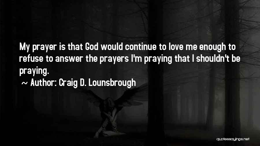 Prayer Answer Quotes By Craig D. Lounsbrough