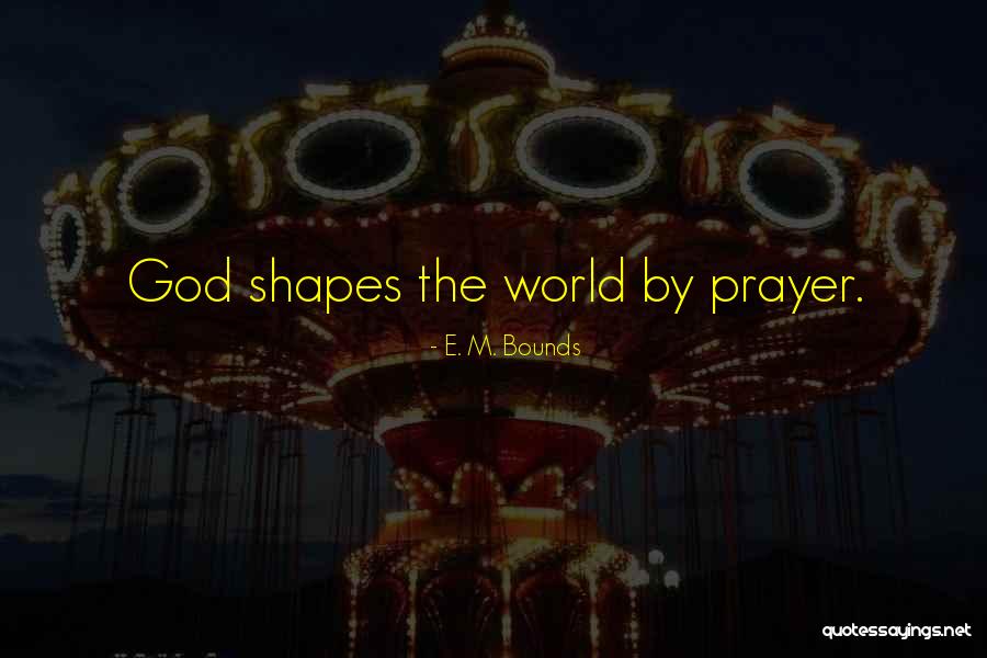 Prayer Bounds Quotes By E. M. Bounds Prayer Bounds Quotes By E. M. Bounds