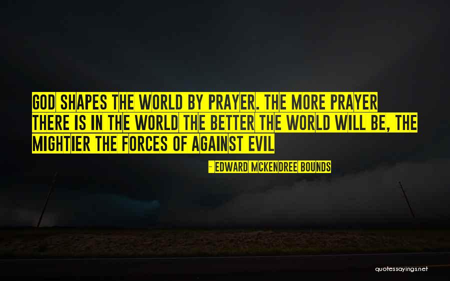 Prayer Bounds Quotes By Edward McKendree Bounds Prayer Bounds Quotes By Edward McKendree Bounds