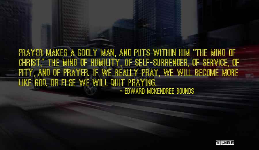 Prayer Bounds Quotes By Edward McKendree Bounds Prayer Bounds Quotes By Edward McKendree Bounds