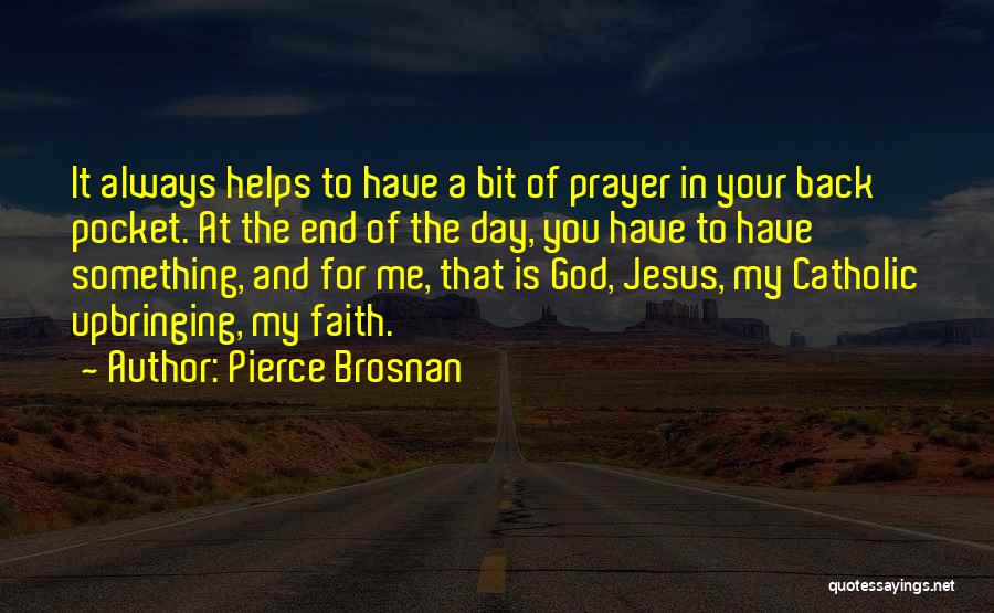 Prayer Catholic Quotes By Pierce Brosnan